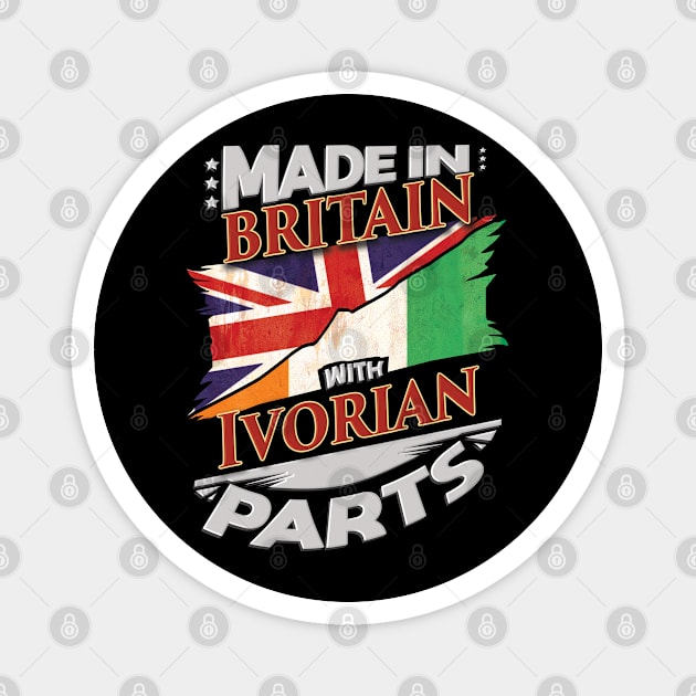 Made In Britain With Ivorian Parts - Gift for Ivorian From Ivory Coast Magnet by Country Flags